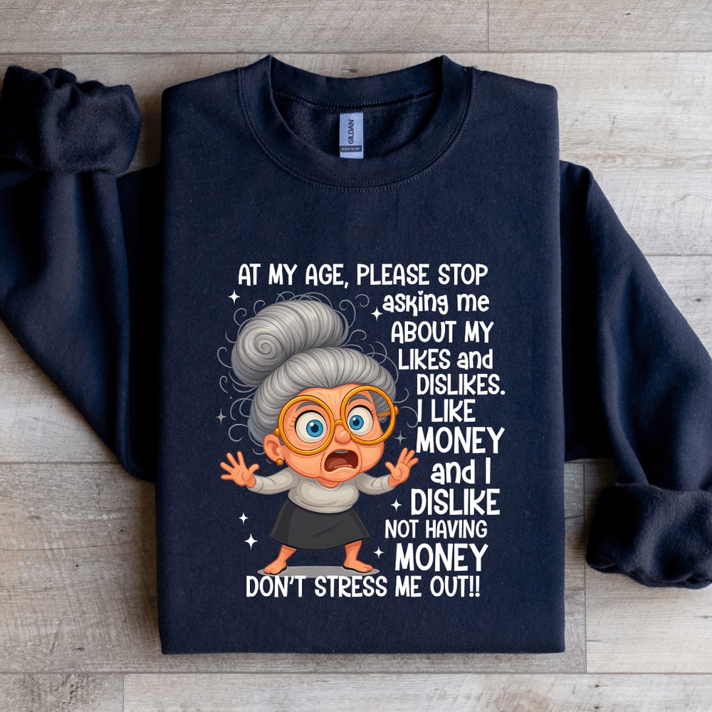At My Age Please Stop Asking Me Sweatshirt 0