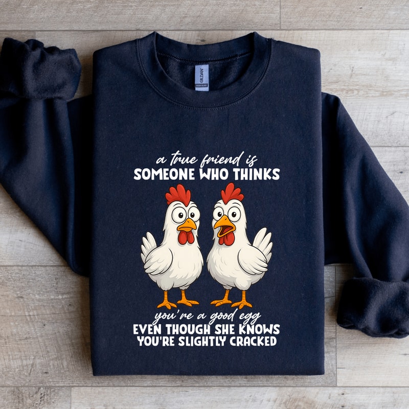 A True Friend Is Someone Who Thinks Youre A Good Egg Sweatshirt 4