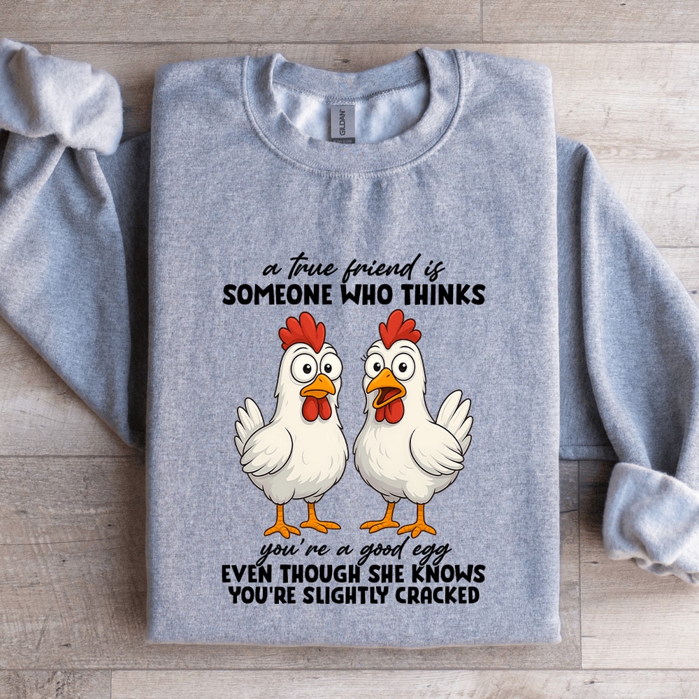 A True Friend Is Someone Who Thinks Youre A Good Egg Sweatshirt 0