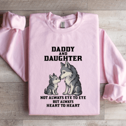daddy and daughter not always eye to eye sweatshirt