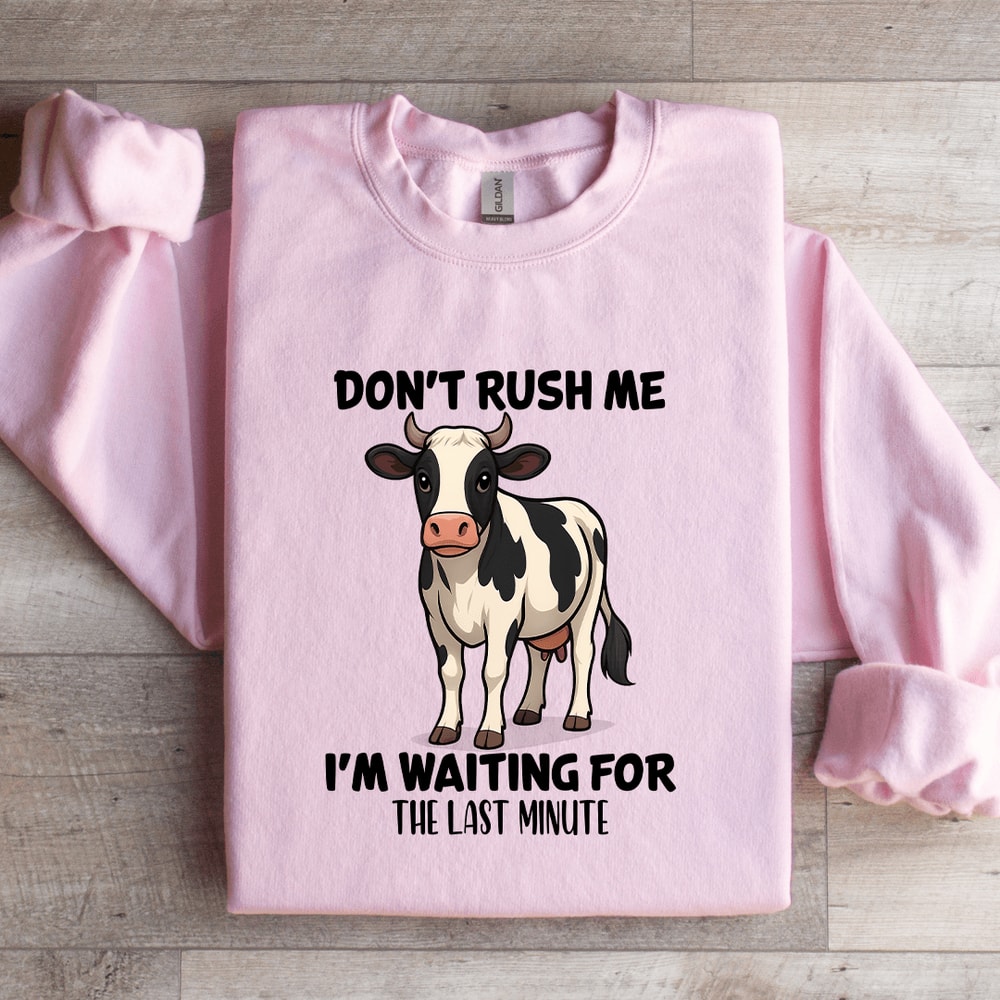 Dont Rush Me Im Waiting For The Last Minute Sweatshirt 4