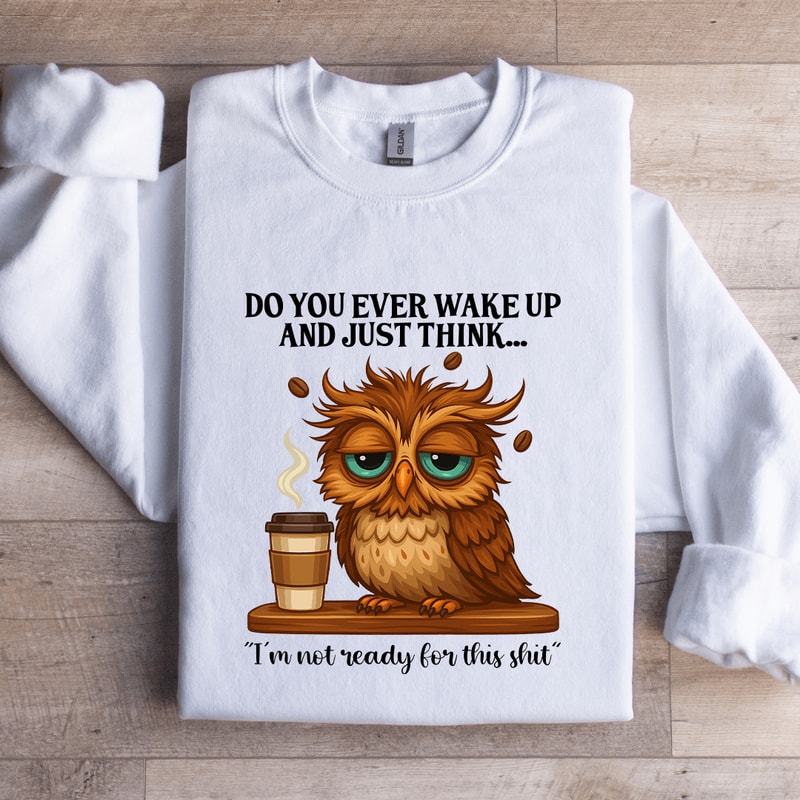 Do You Ever Wake Up Sweatshirt 0
