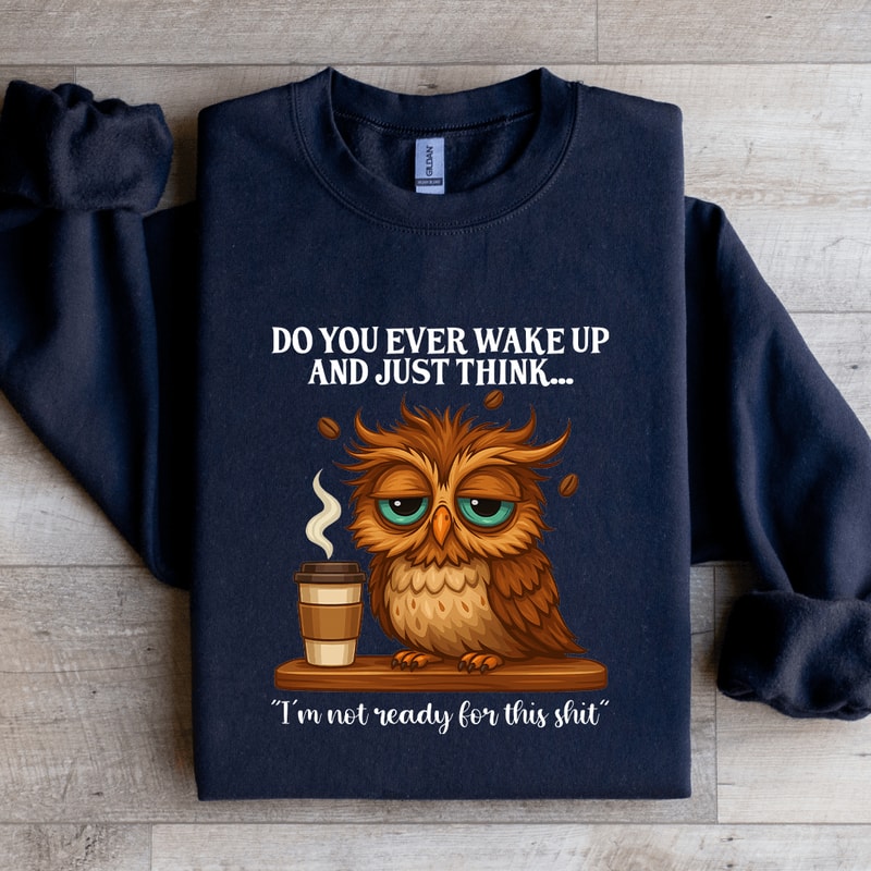Do You Ever Wake Up Sweatshirt 2