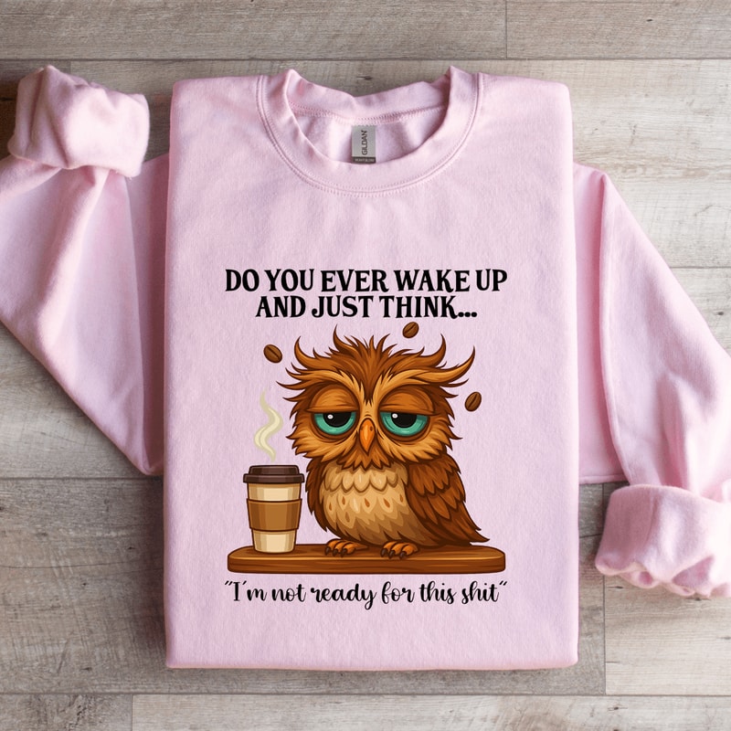 Do You Ever Wake Up Sweatshirt 4