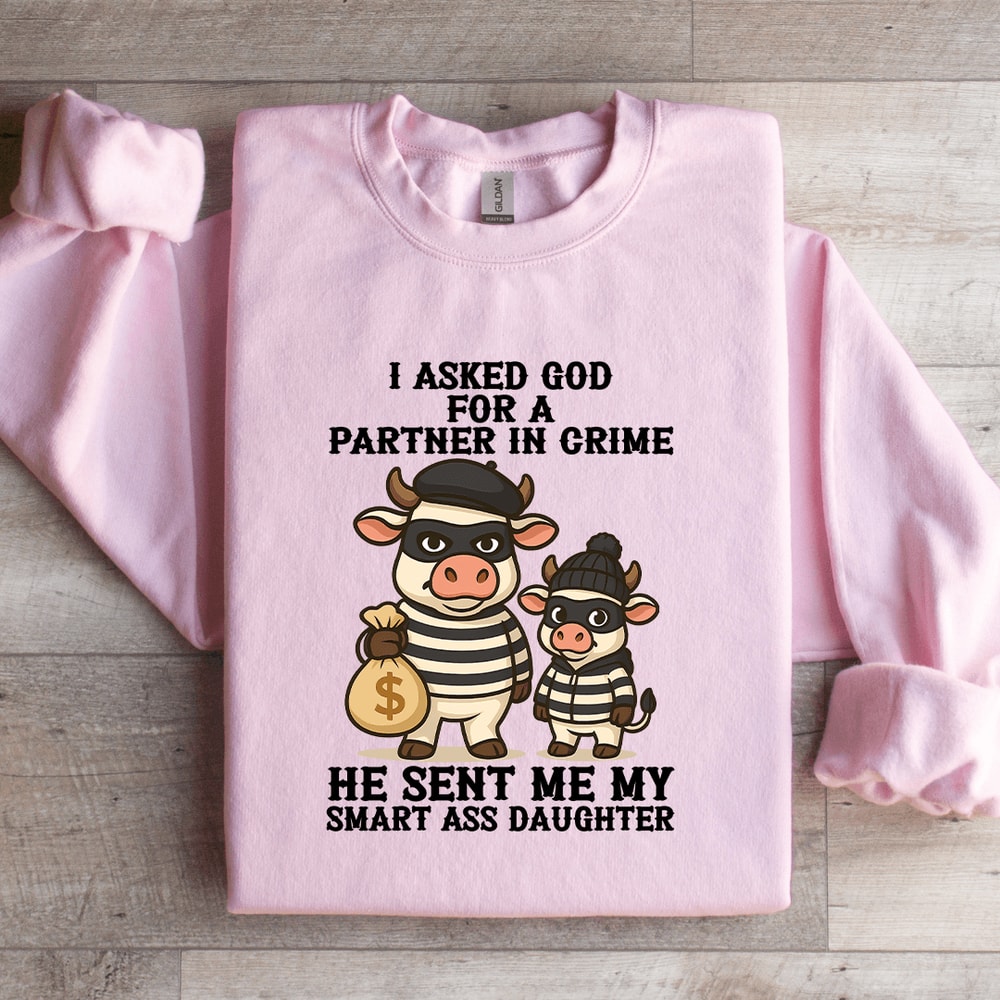 I Asked God For A Partner In Crime Sweatshirt 0