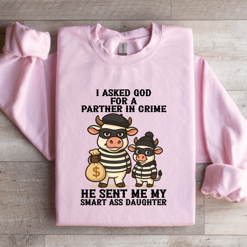 I Asked God For A Partner In Crime Sweatshirt 0