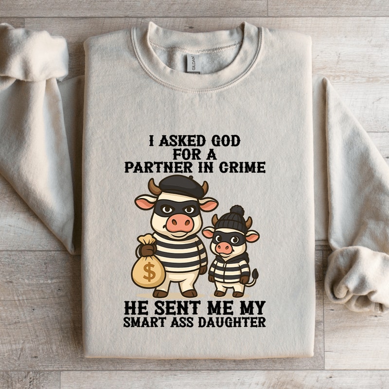 I Asked God For A Partner In Crime Sweatshirt 1