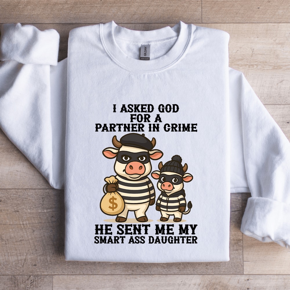 I Asked God For A Partner In Crime Sweatshirt 2