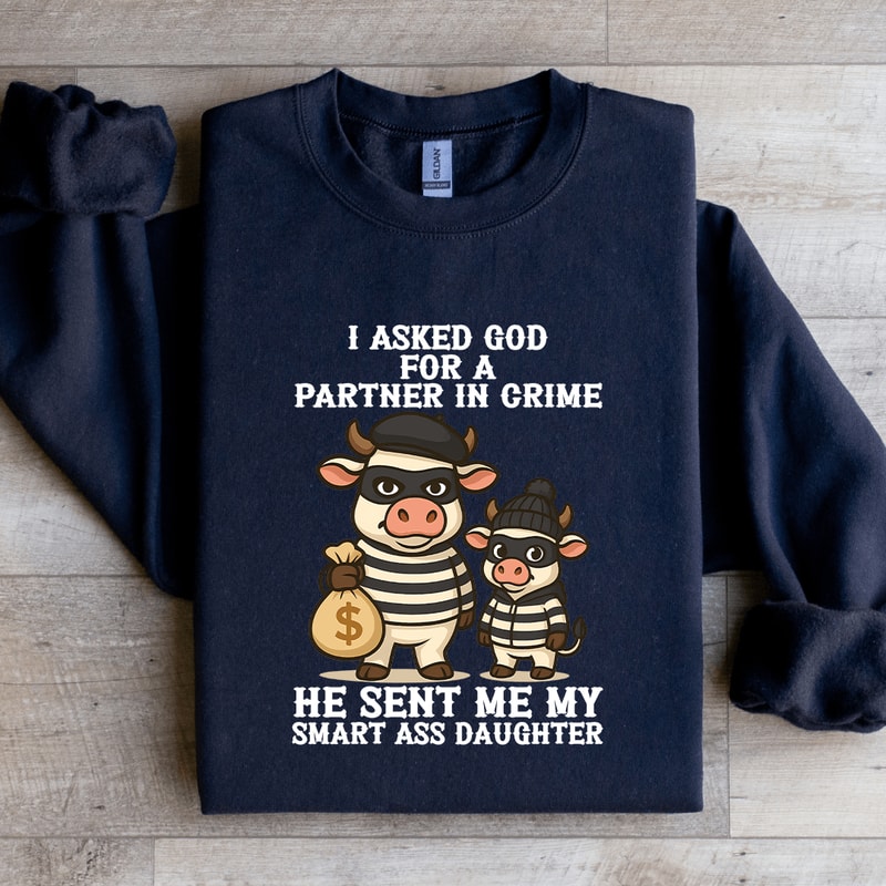 I Asked God For A Partner In Crime Sweatshirt 3