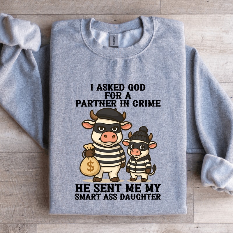 I Asked God For A Partner In Crime Sweatshirt 4