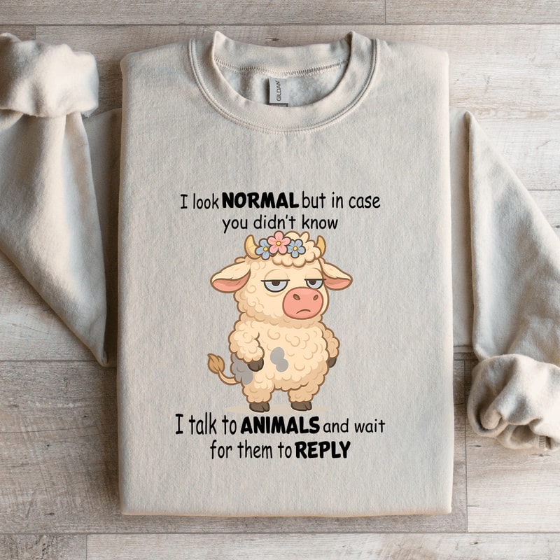 I Look Normal But In Case You Didnt Know Sweatshirt 1