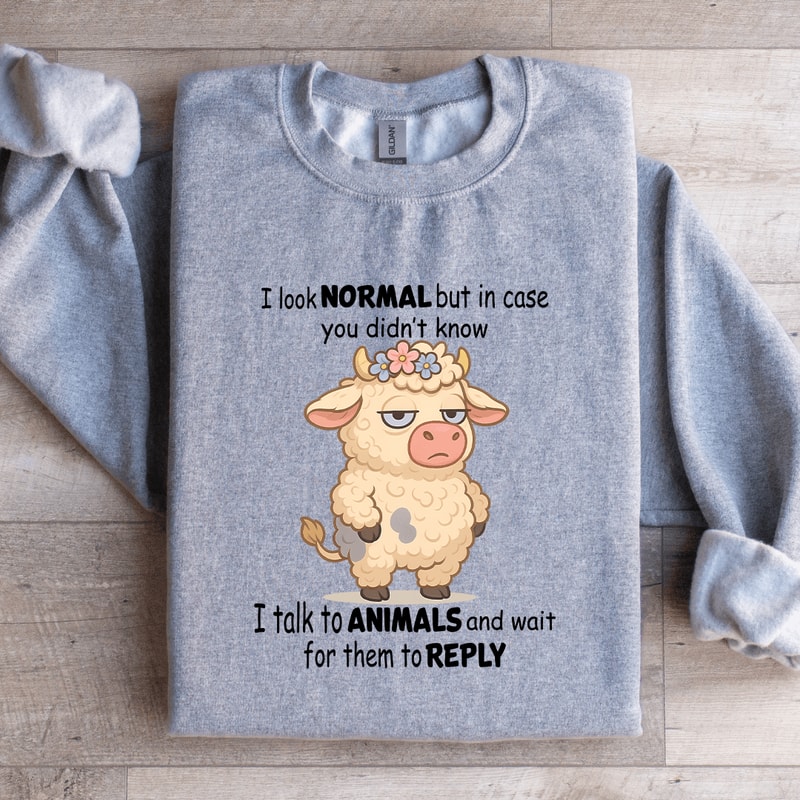 I Look Normal But In Case You Didnt Know Sweatshirt 3