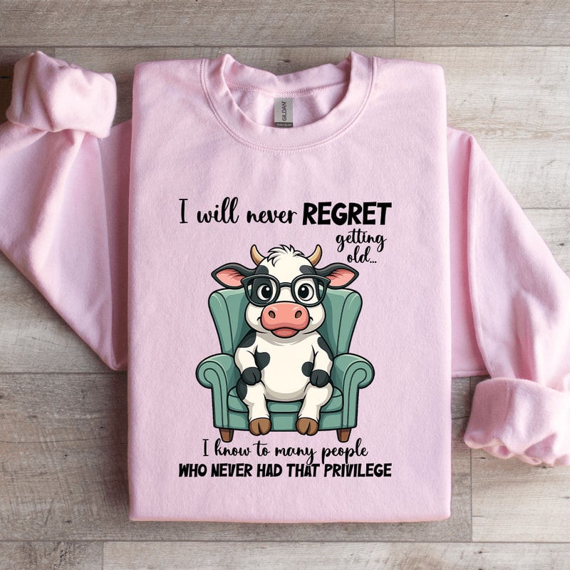I Will Never Regret Getting Old Sweatshirt 1