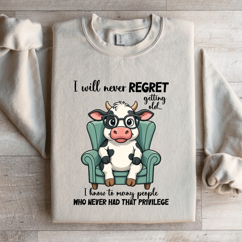 I Will Never Regret Getting Old Sweatshirt 0