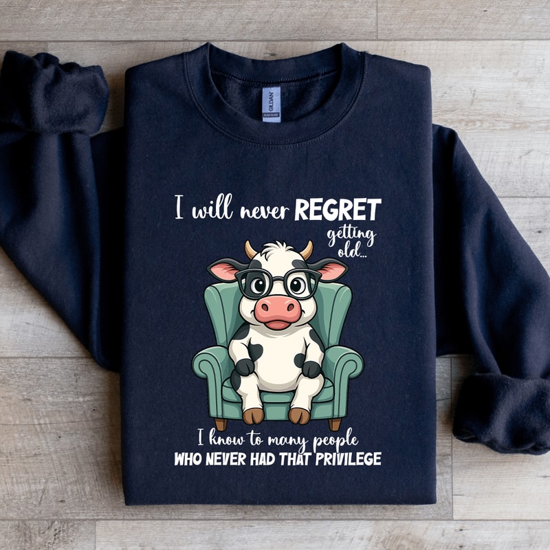 I Will Never Regret Getting Old Sweatshirt 3