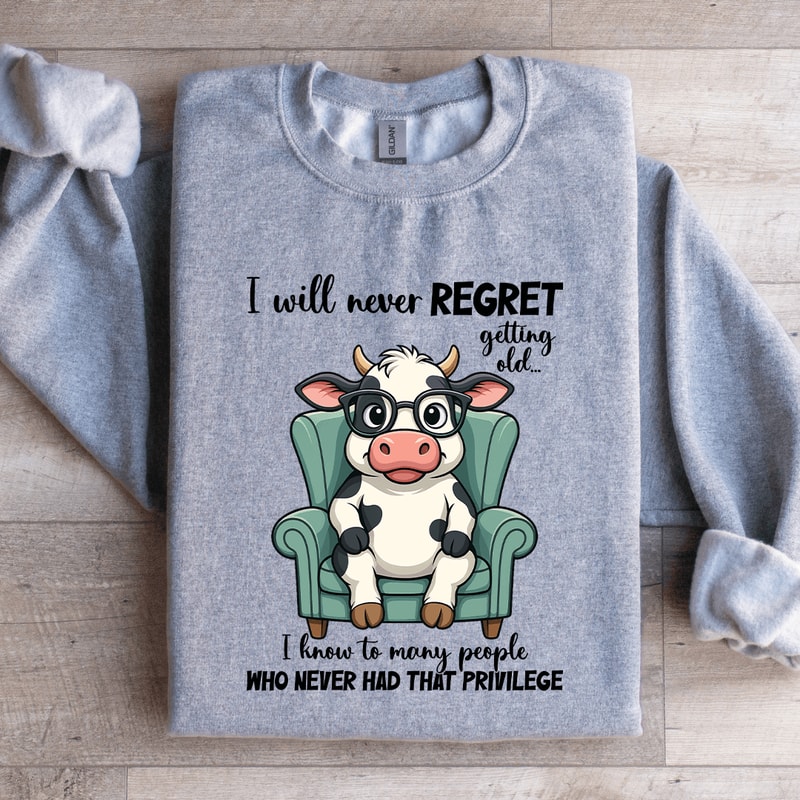 I Will Never Regret Getting Old Sweatshirt 4