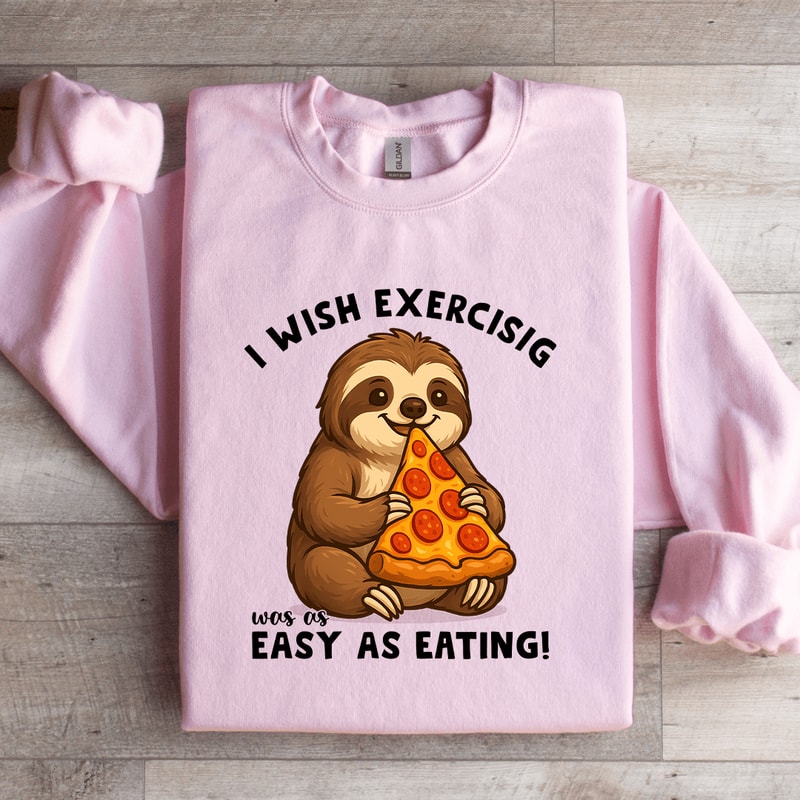 I Wish Exercising Was Easy As Eating Sweatshirt 1