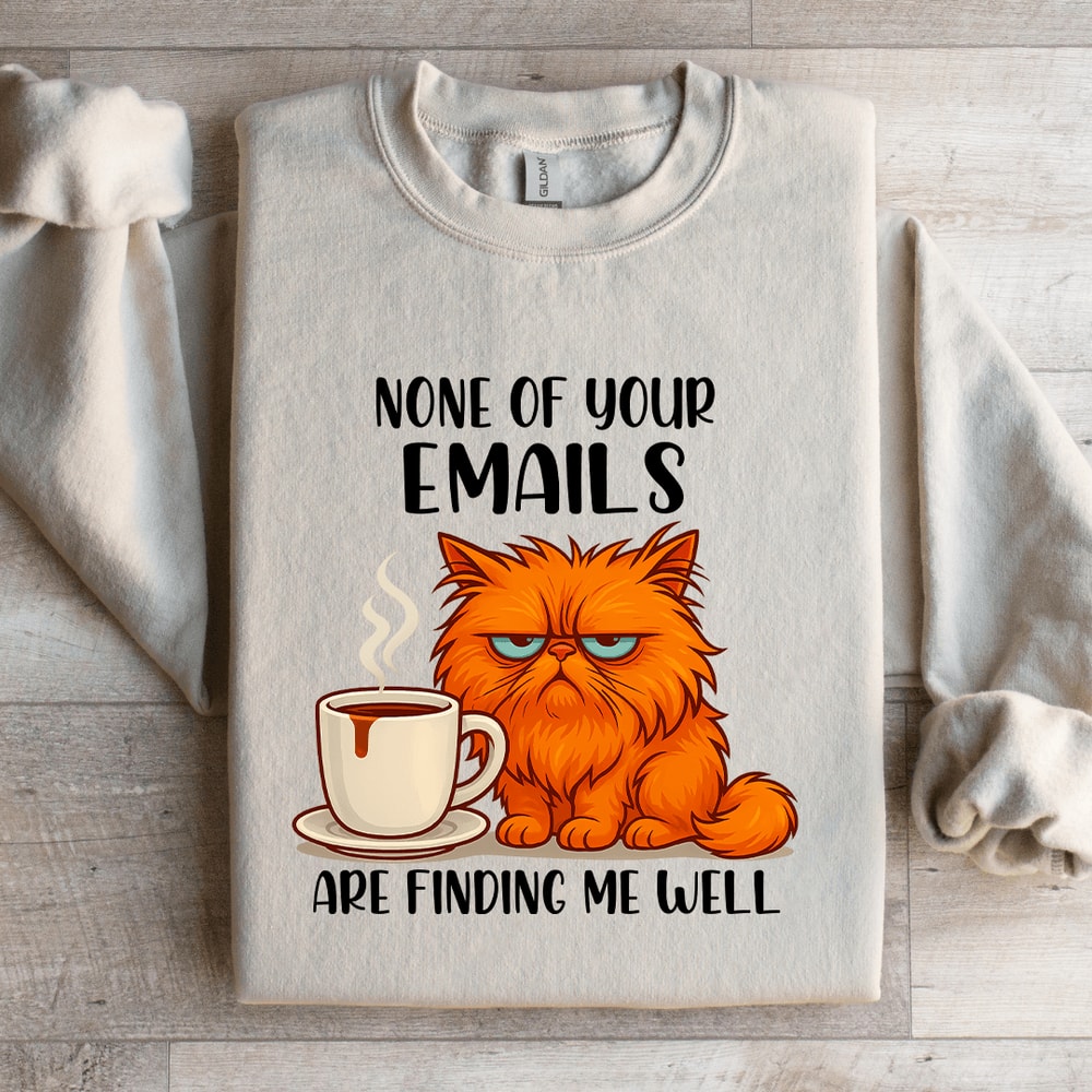 None Of Your Emails Are Finding Me Well Sweatshirt 1