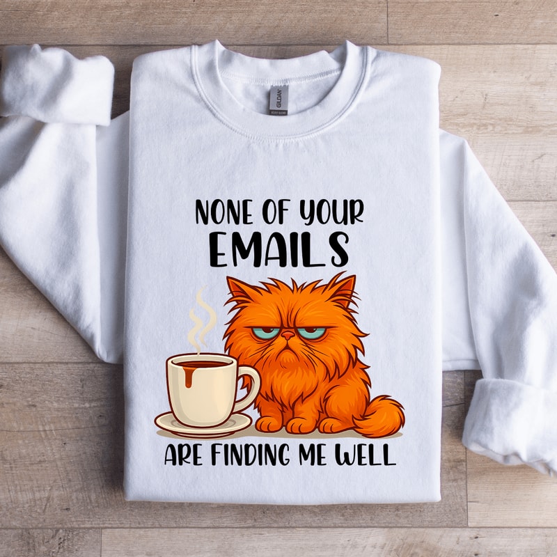 None Of Your Emails Are Finding Me Well Sweatshirt 2