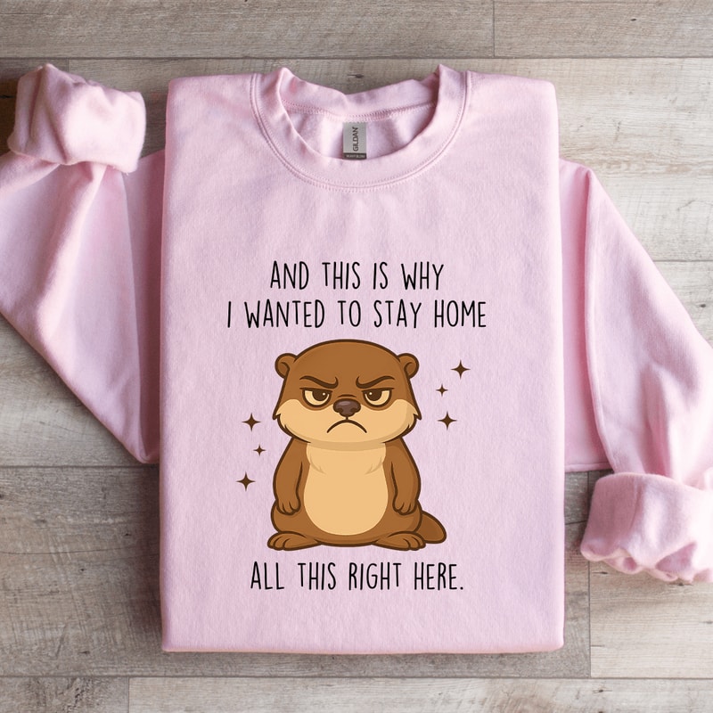 And This Why I Wanted To Stay Home Sweatshirt 2