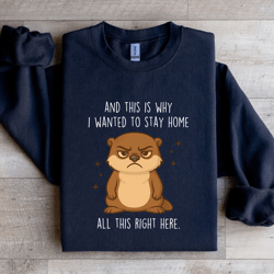 and this why i wanted to stay home sweatshirt