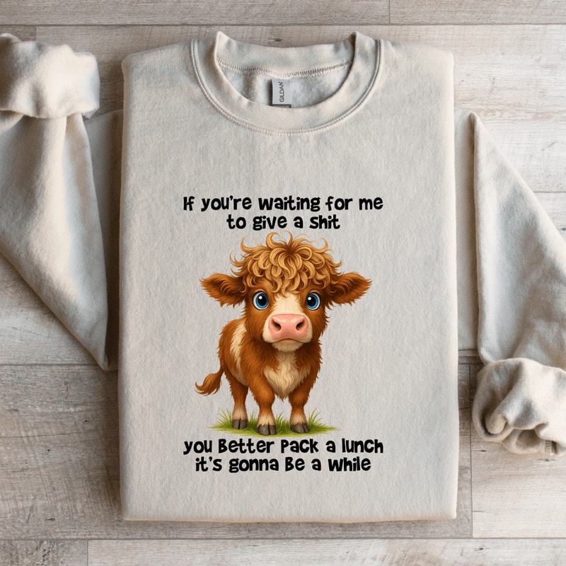 If Youre Waiting For Me To Give A Sit Sweatshirt 0