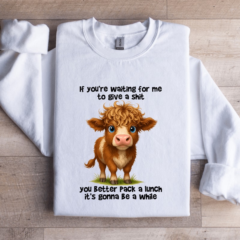 If Youre Waiting For Me To Give A Sit Sweatshirt 1