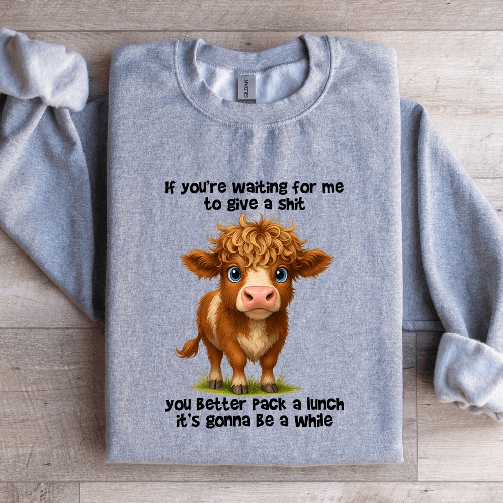 If Youre Waiting For Me To Give A Sit Sweatshirt 3