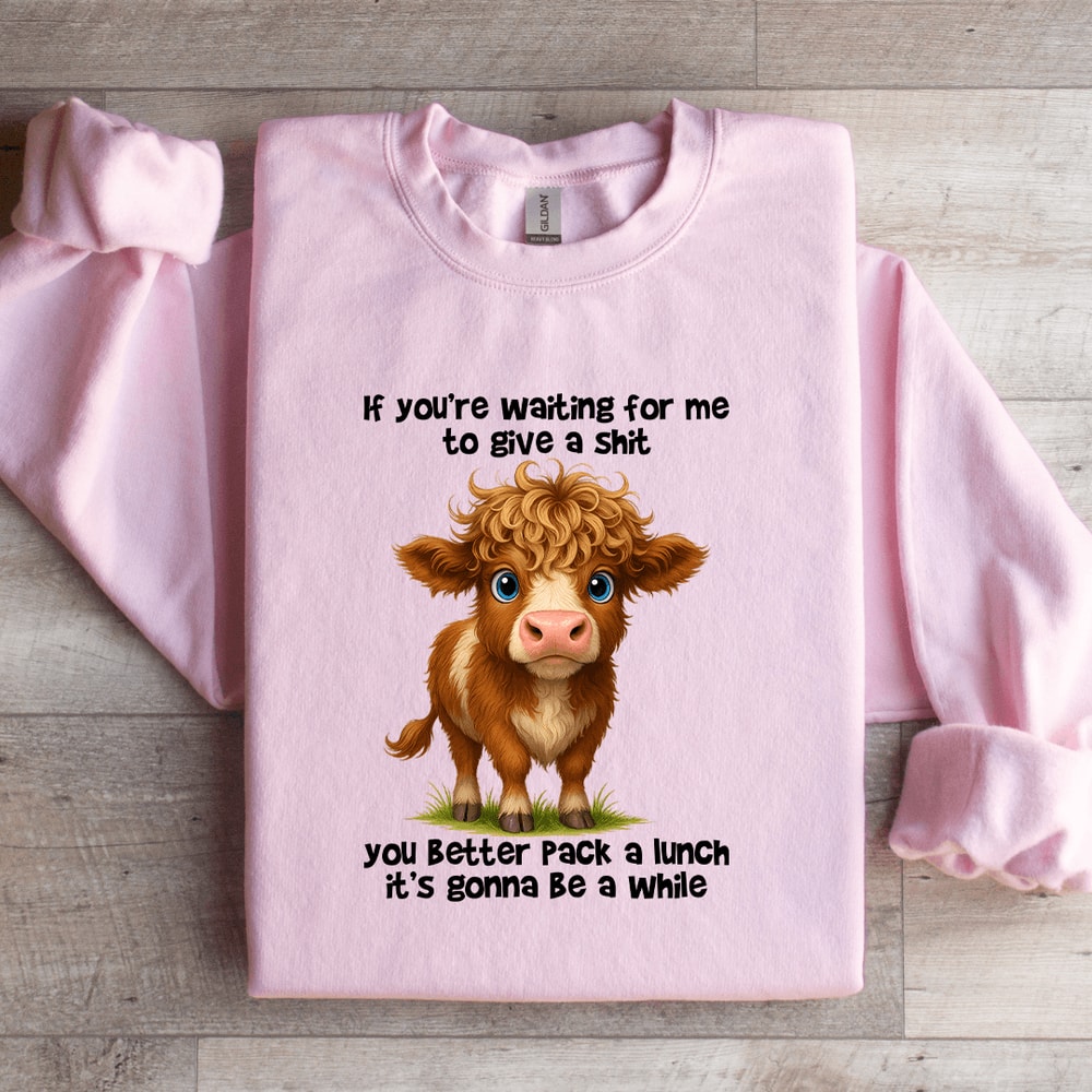 If Youre Waiting For Me To Give A Sit Sweatshirt 4