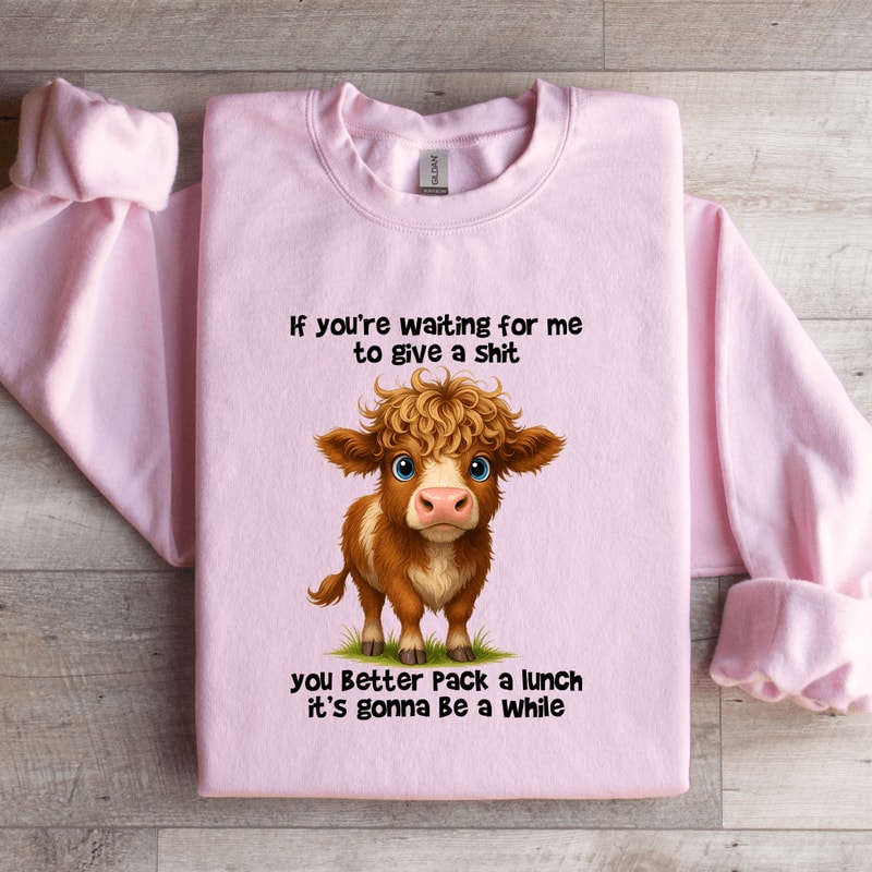 If Youre Waiting For Me To Give A Sit Sweatshirt 4