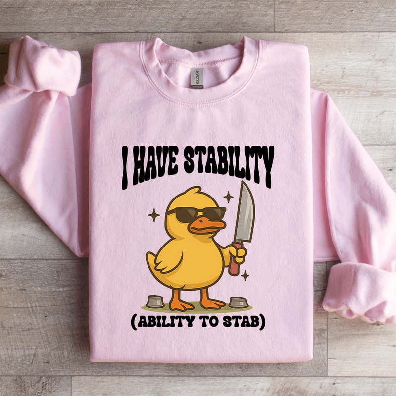 I Have Stability Ability To Stab Sweatshirt 1
