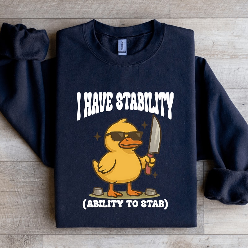 I Have Stability Ability To Stab Sweatshirt 0