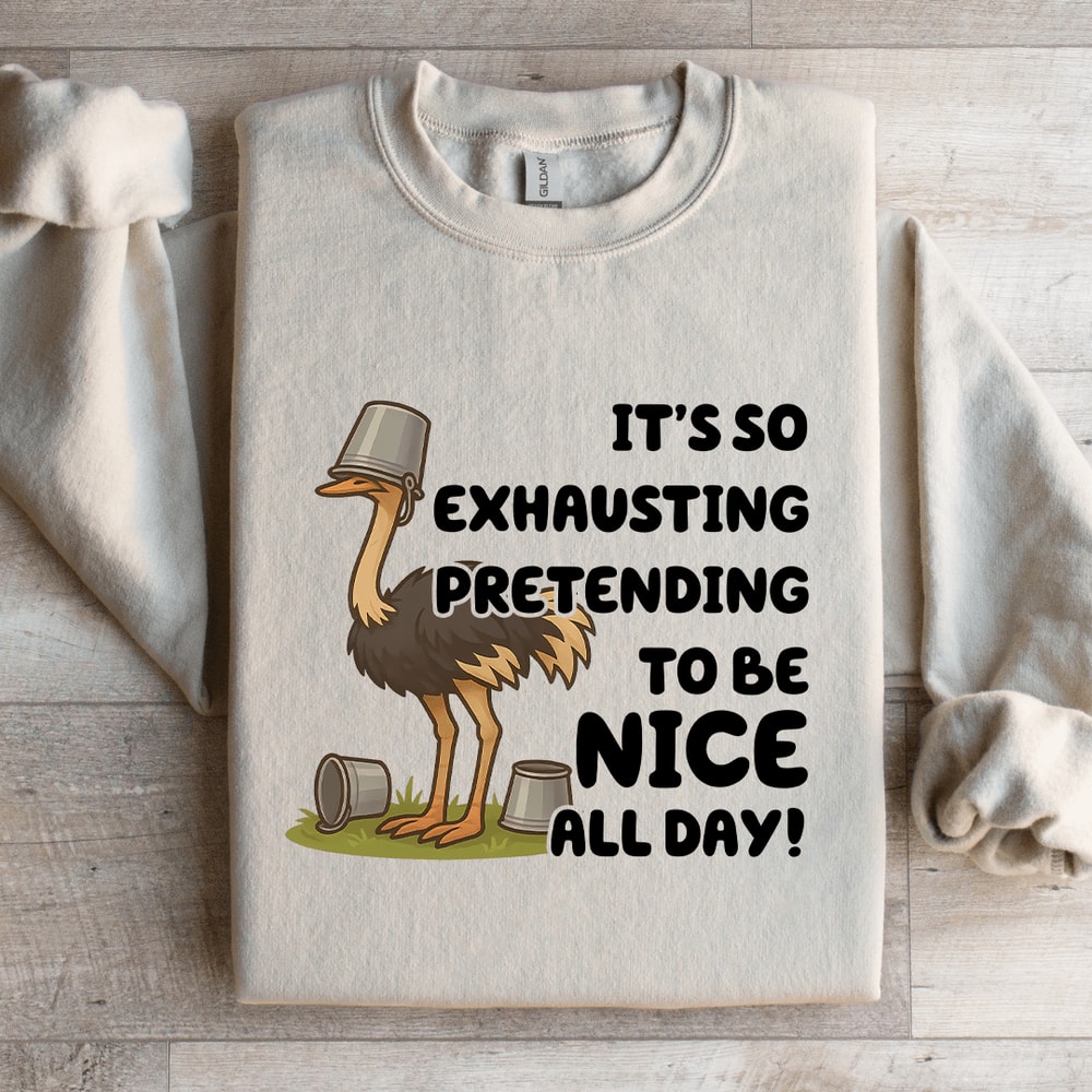 Its So Exhausting Pretending To Be Nice All Day Sweatshirt 1