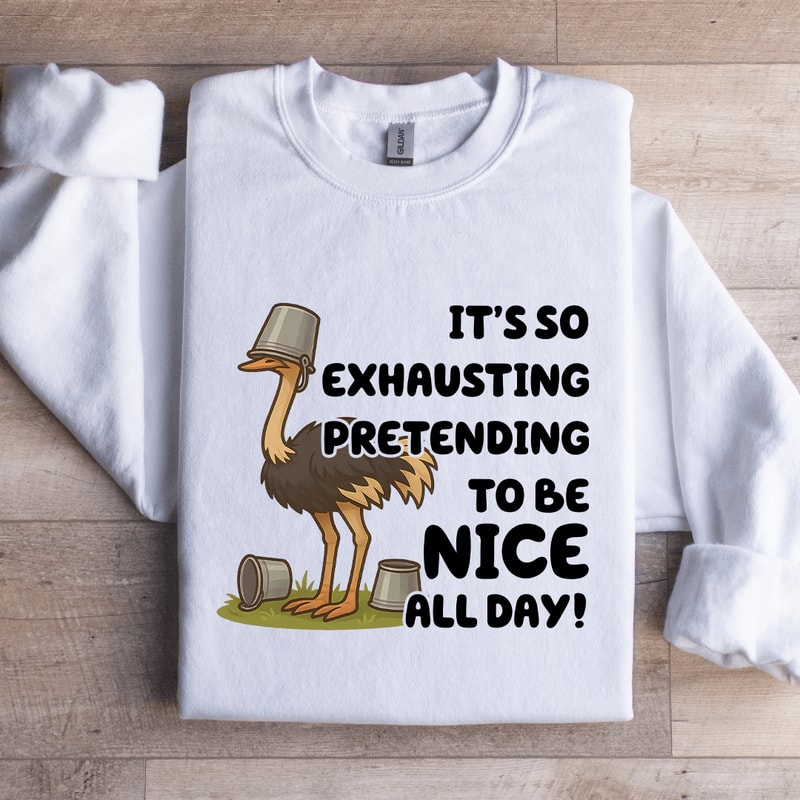 Its So Exhausting Pretending To Be Nice All Day Sweatshirt 2
