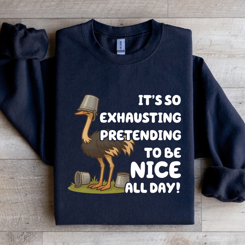 Its So Exhausting Pretending To Be Nice All Day Sweatshirt 3
