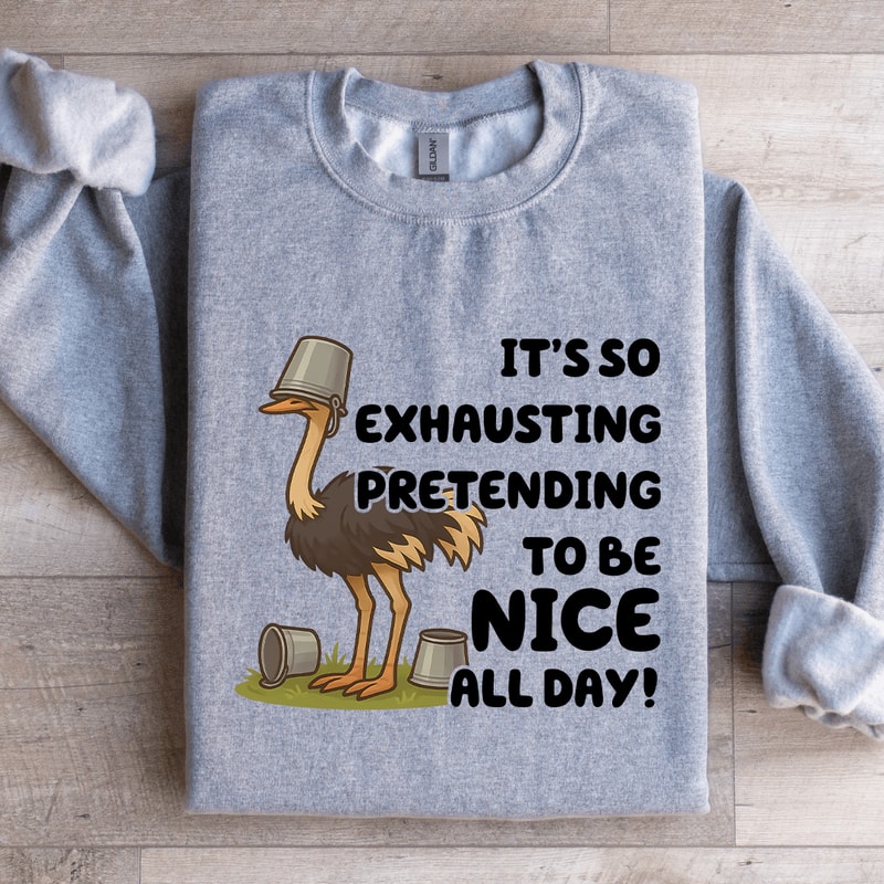 Its So Exhausting Pretending To Be Nice All Day Sweatshirt 4