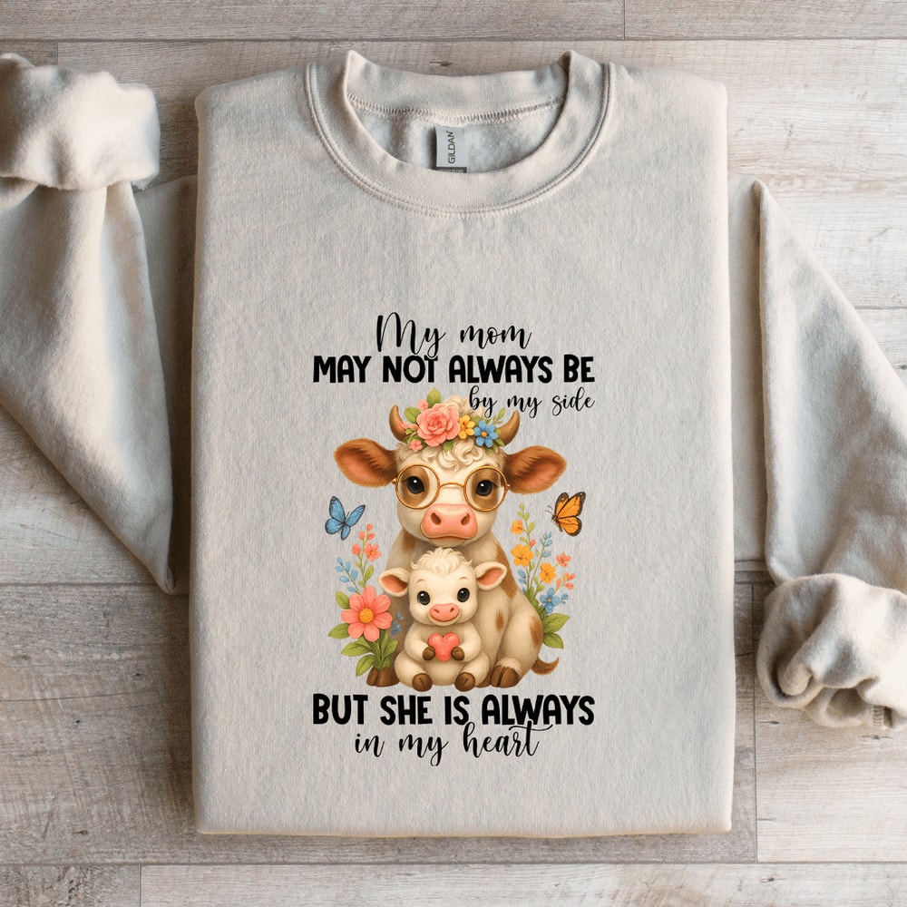 My Mom May Not Always Be By My Side Sweatshirt 1