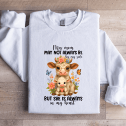 my mom may not always be by my side sweatshirt