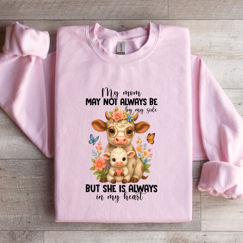 My Mom May Not Always Be By My Side Sweatshirt 4