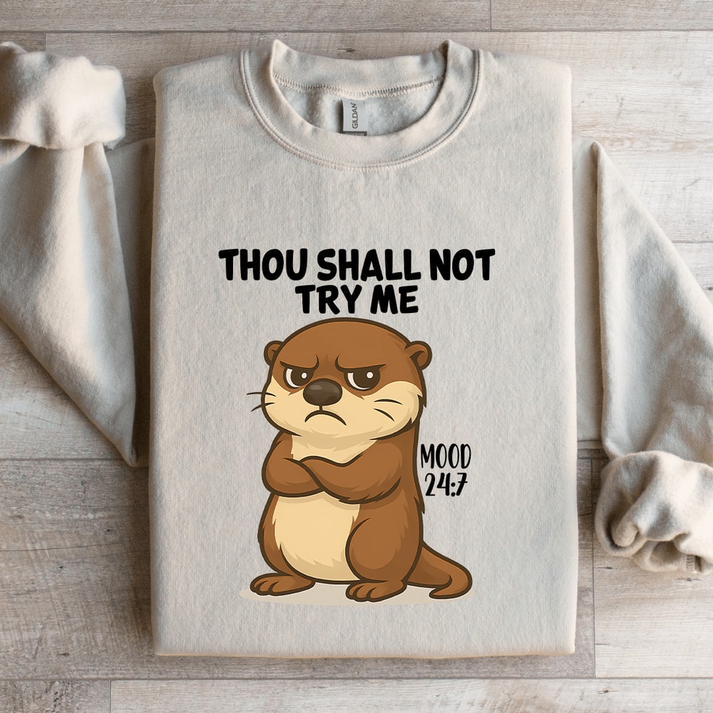 Thou Shall Not Try Me Mood 247 Sweatshirt 3