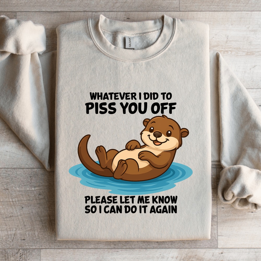 Whatever I Did To Piss You Sweatshirt 2