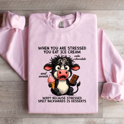 when you are stressed you eat ice cream sweatshirt