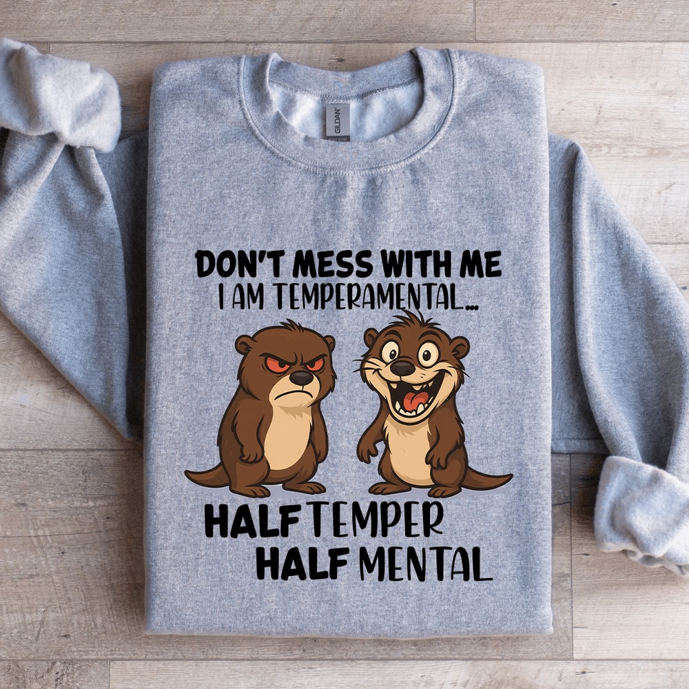 Dont Mess With Me I Am Temperamental Sweatshirt 4