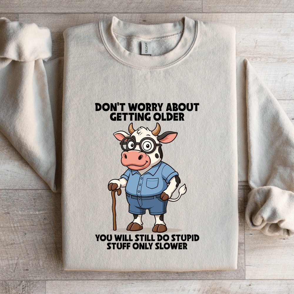 Dont Worry About Getting Older Sweatshirt 1