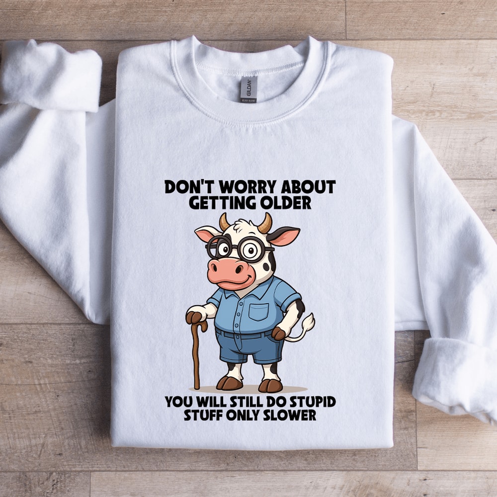 Dont Worry About Getting Older Sweatshirt 2