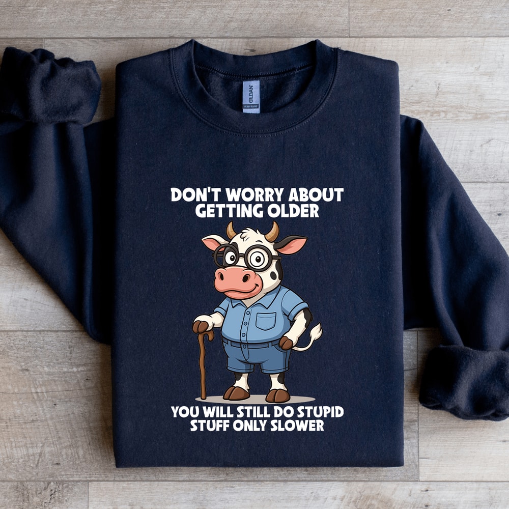 Dont Worry About Getting Older Sweatshirt 3