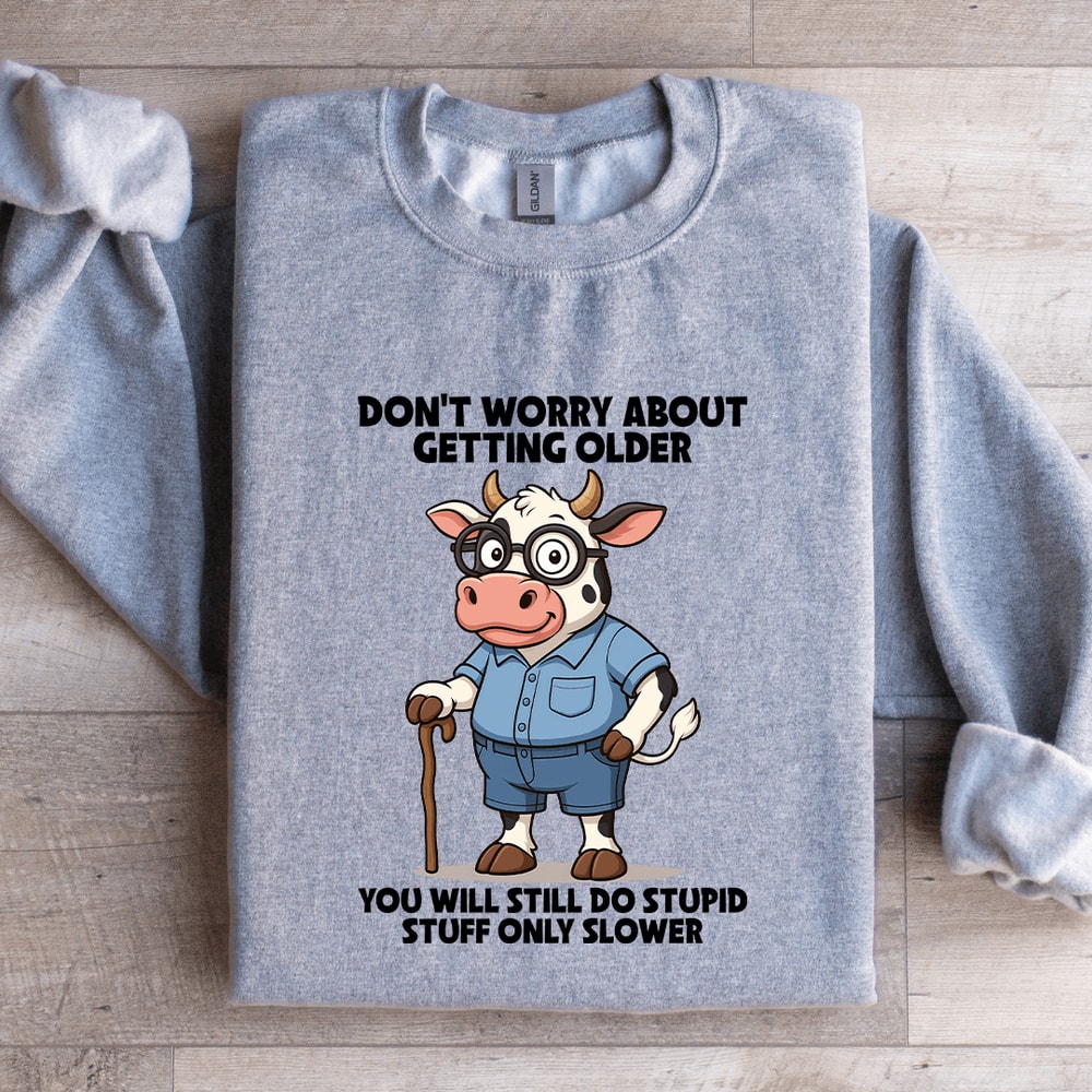 Dont Worry About Getting Older Sweatshirt 0
