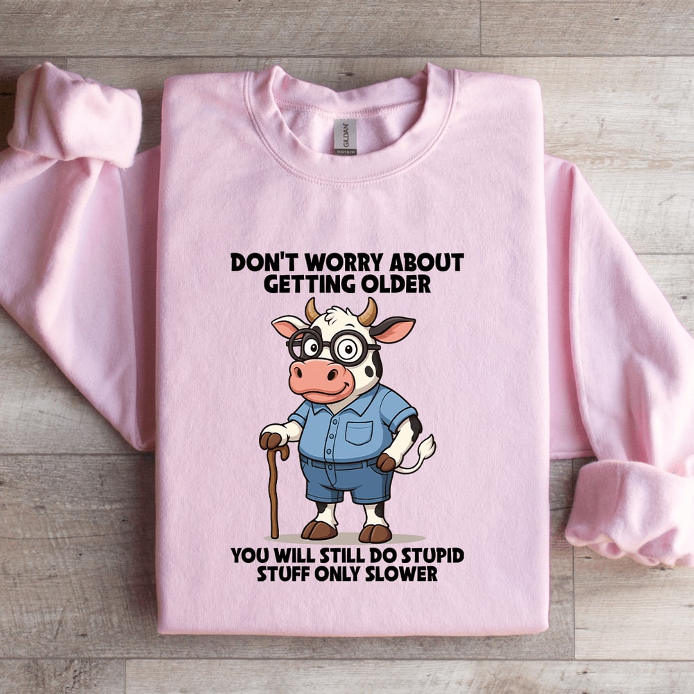 Dont Worry About Getting Older Sweatshirt 4