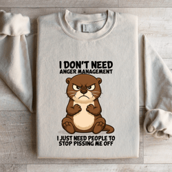 i don't need anger management sweatshirt