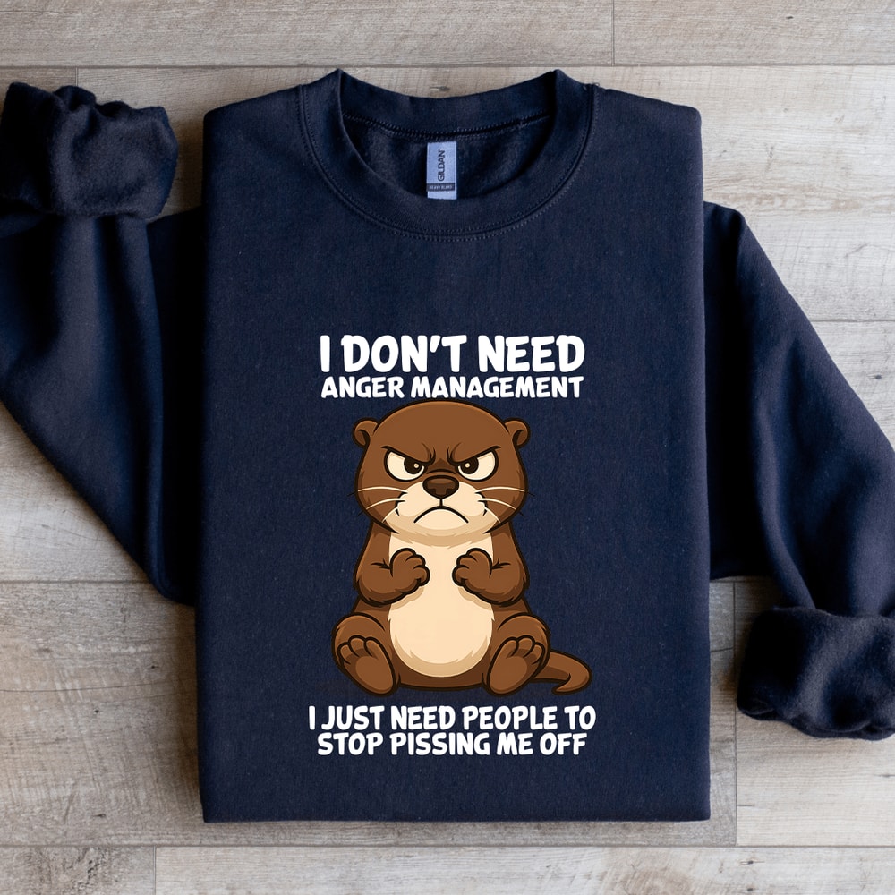 I Dont Need Anger Management Sweatshirt 2